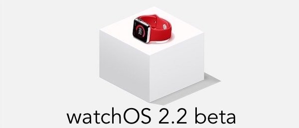 Apple releases fifth watchOS 2.2 beta for developers and public testers