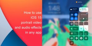 How to use iOS 15 portrait video and audio effects in any app