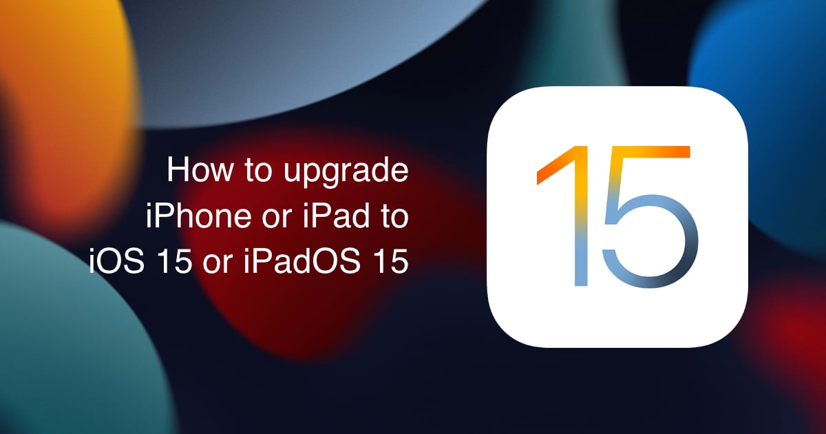 Upgrade iPhone iPad iOS 15 iPadOS 15