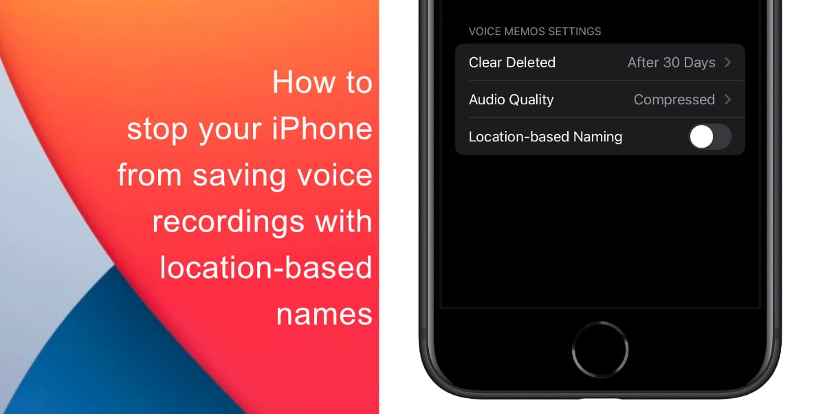 How to stop your iPhone from saving voice recordings with location-based names