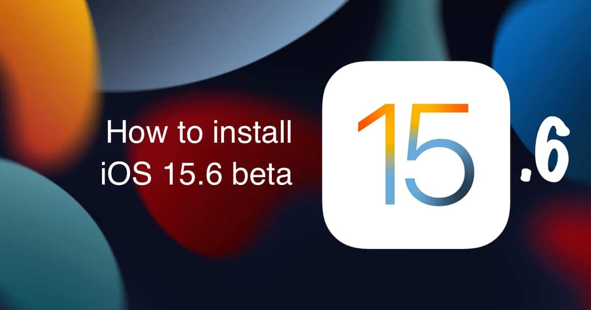 install iOS 15.6 beta