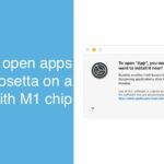 Open using Rosetta on a Mac with M1 chip