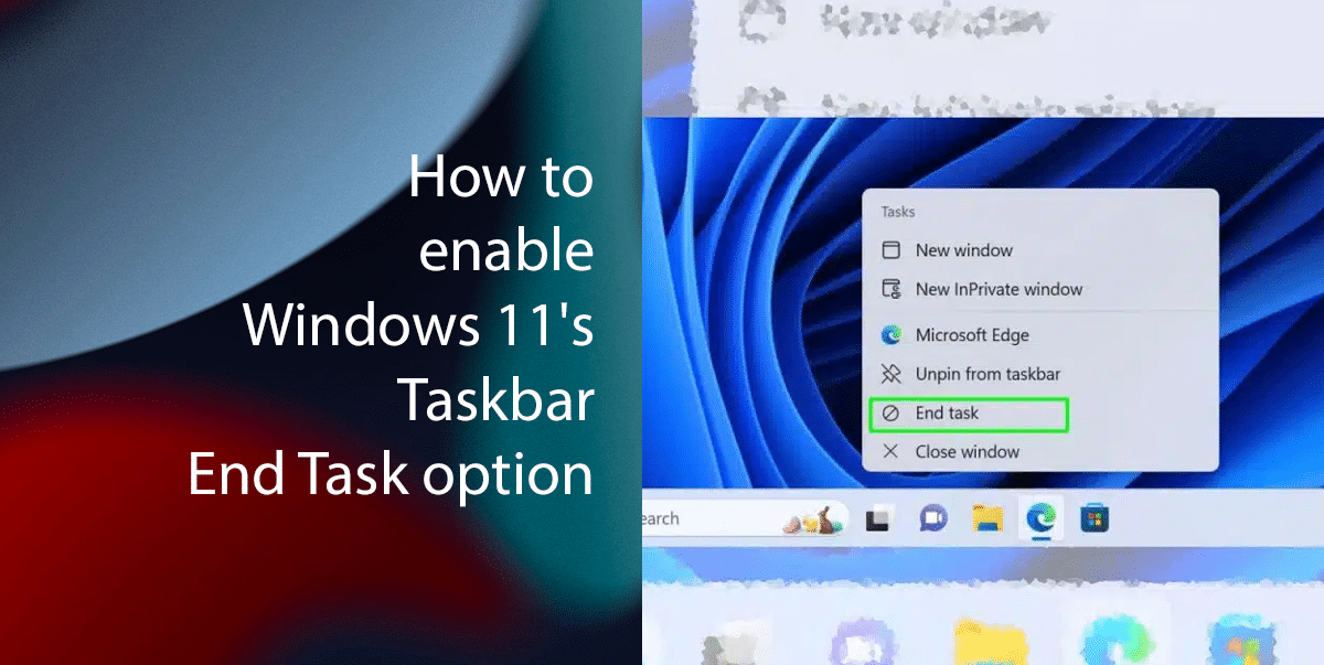 How to enable Windows 11's Taskbar End Task option