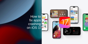 Learn how to fix apps crashing on iOS 17